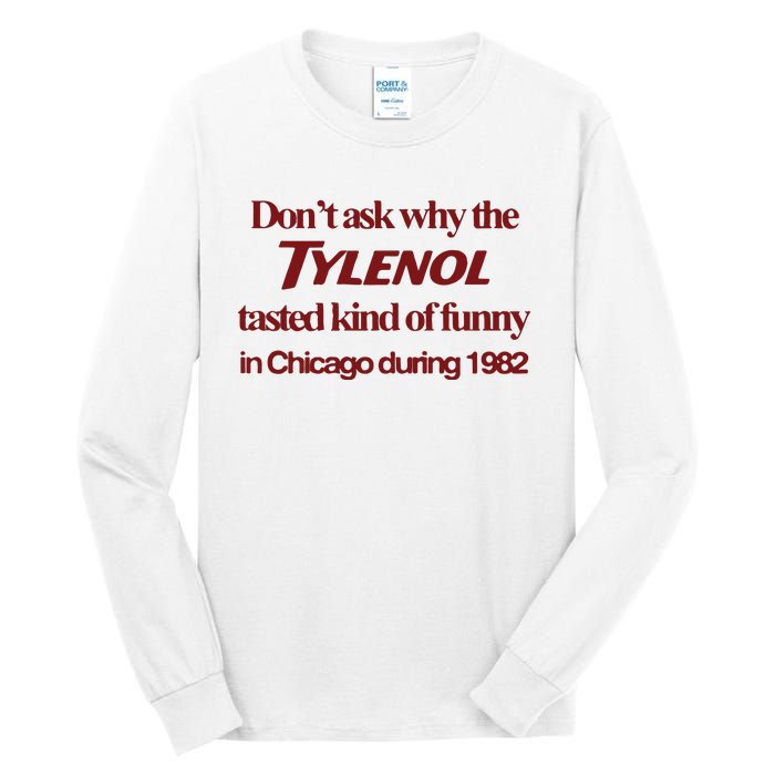 Don’t Ask Why The Tylenol Tasted Kind Of Funny In Chicago During 1982 Tall Long Sleeve T-Shirt