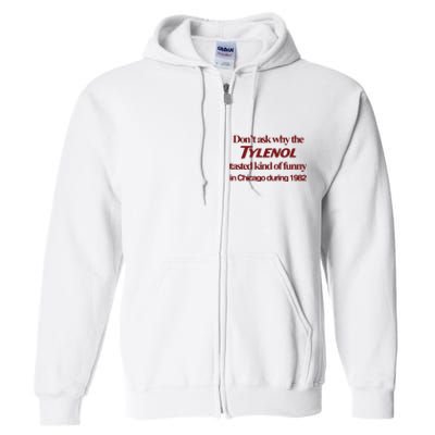 Don’t Ask Why The Tylenol Tasted Kind Of Funny In Chicago During 1982 Full Zip Hoodie