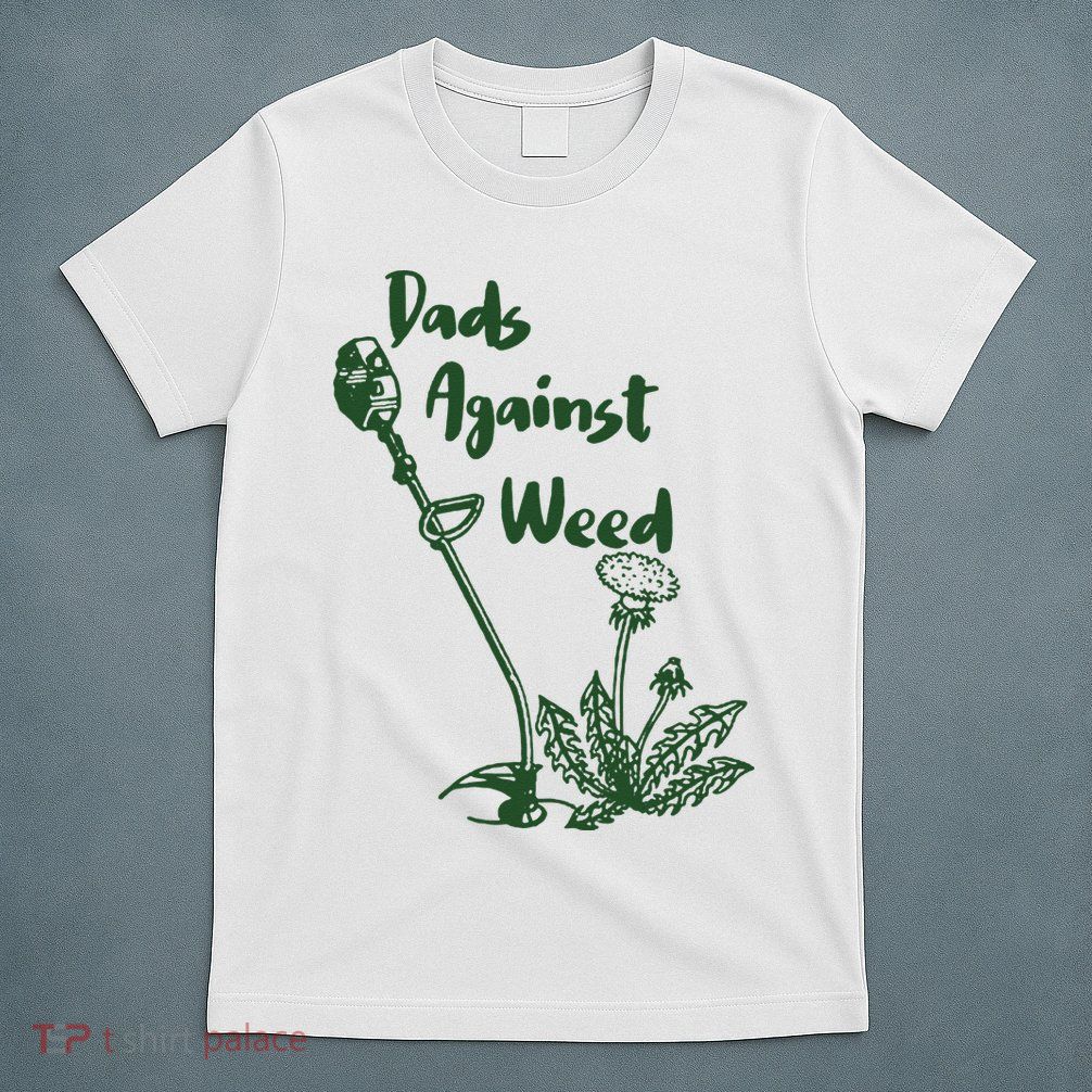 Dads Against Weed Funny Gardening Lawn Mowing Fathers T-Shirt