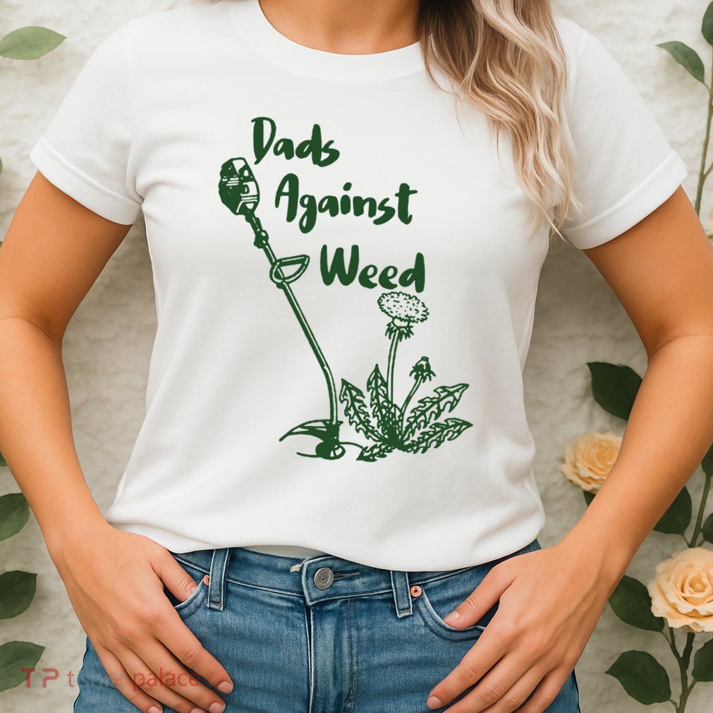 Dads Against Weed Funny Gardening Lawn Mowing Fathers Womens T-Shirt