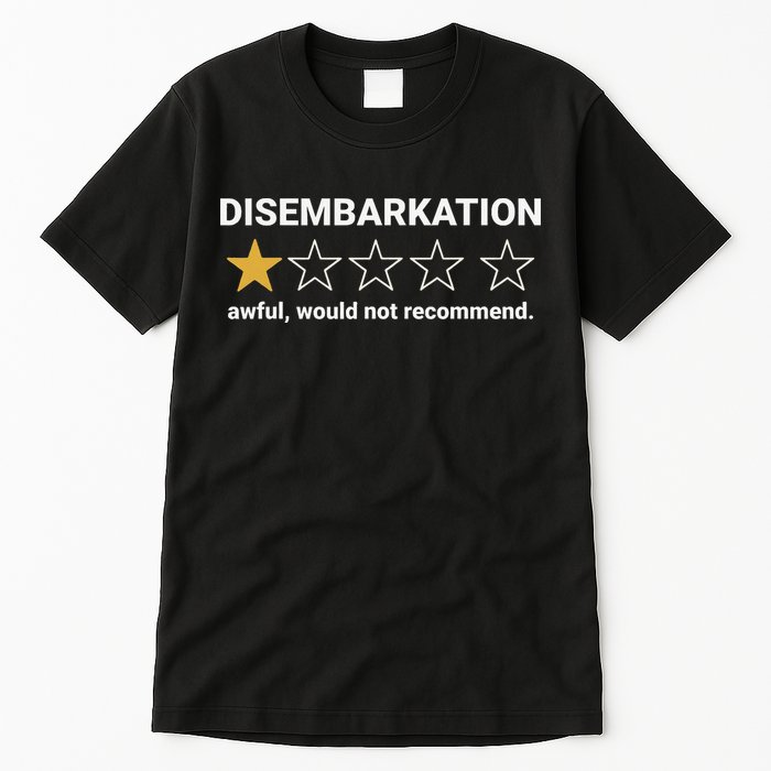 Disembarkation Awful Would Not Recommend Funny Cruise Ship Tall T-Shirt