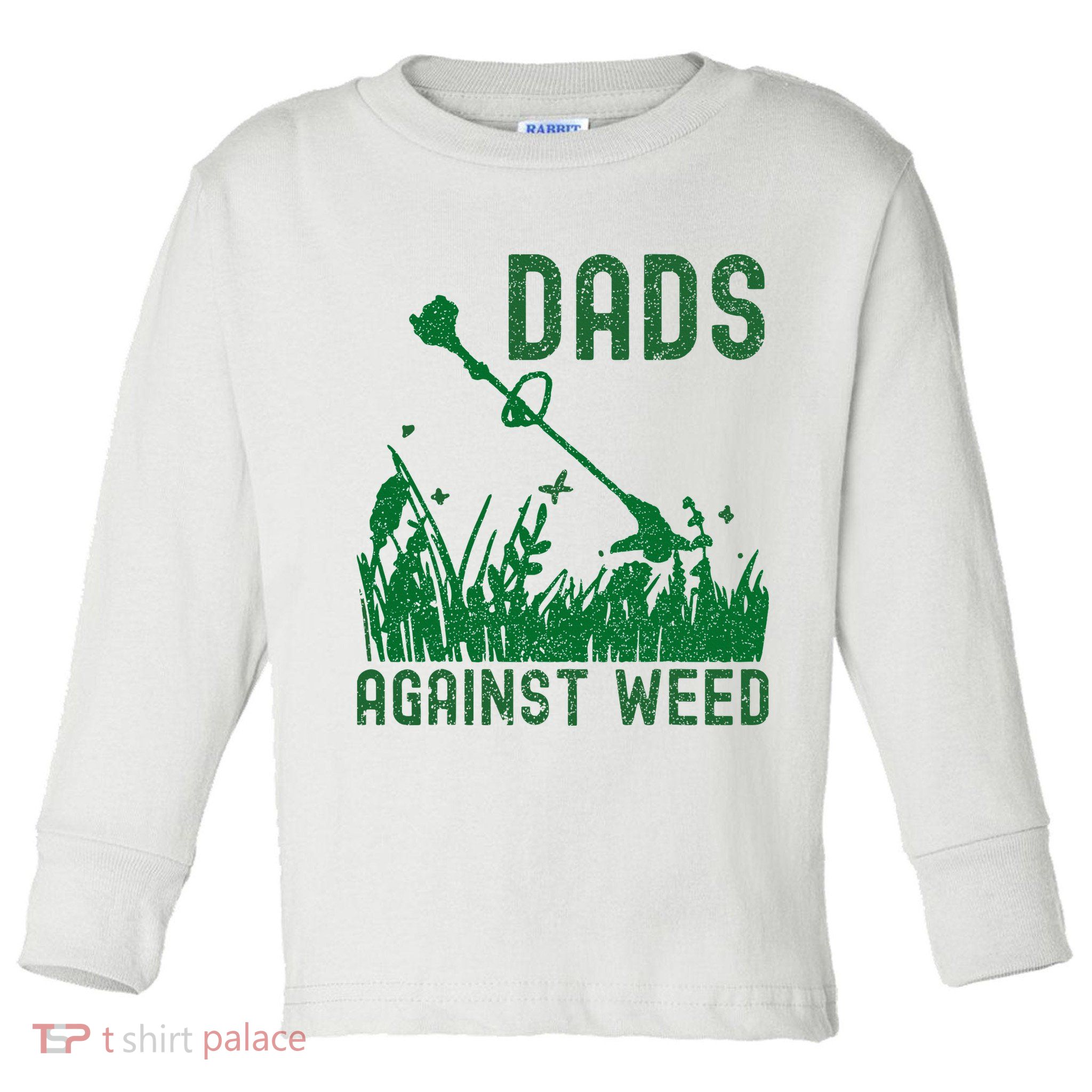 Dads Against Weed Lawn Mowing Toddler Long Sleeve Shirt