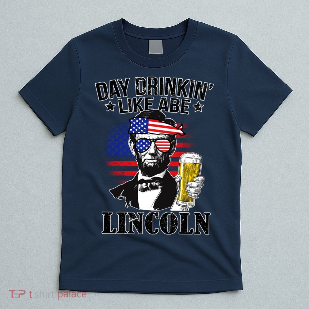 Day Drinkin' Like Abe Lincoln T-Shirt