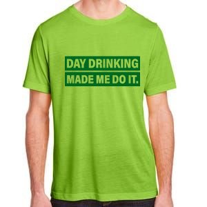 Day Drinking Made Me Do It Funny Drunk Adult ChromaSoft Performance T-Shirt