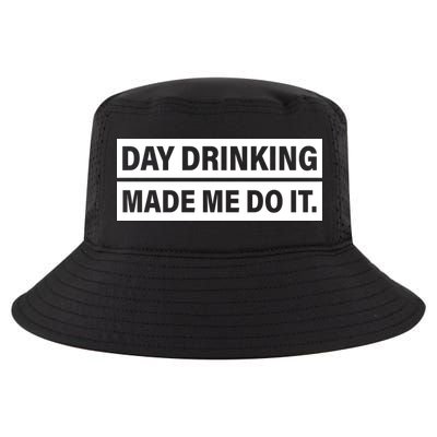 Day Drinking Made Me Do It Funny Drunk Cool Comfort Performance Bucket Hat