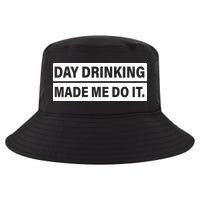 Day Drinking Made Me Do It Funny Drunk Cool Comfort Performance Bucket Hat