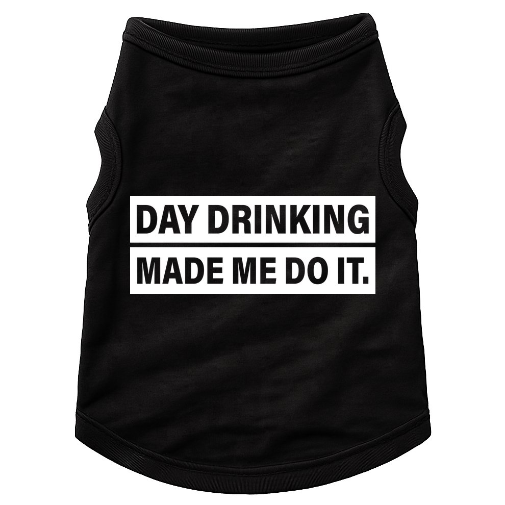 Day Drinking Made Me Do It Funny Drunk Doggie Tank
