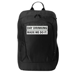 Day Drinking Made Me Do It Funny Drunk City Backpack