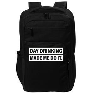 Day Drinking Made Me Do It Funny Drunk Impact Tech Backpack