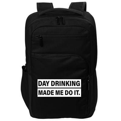 Day Drinking Made Me Do It Funny Drunk Impact Tech Backpack
