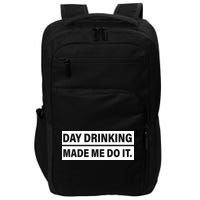 Day Drinking Made Me Do It Funny Drunk Impact Tech Backpack