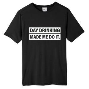 Day Drinking Made Me Do It Funny Drunk Tall Fusion ChromaSoft Performance T-Shirt