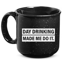 Day Drinking Made Me Do It Funny Drunk 15oz Campfire Ceramic Mug
