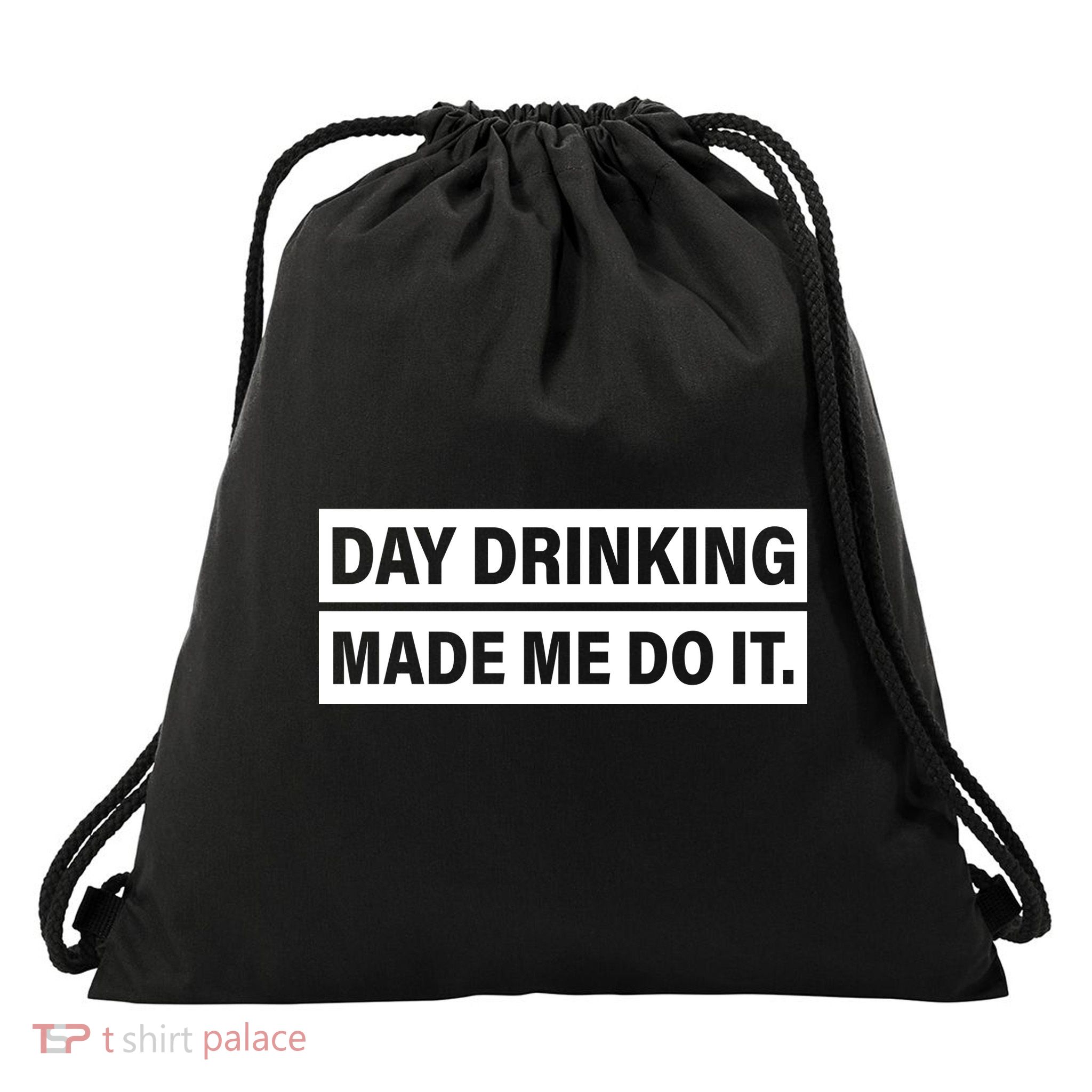 Day Drinking Made Me Do It Funny Drunk Drawstring Bag