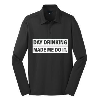 Day Drinking Made Me Do It Funny Drunk Silk Touch Performance Long Sleeve Polo