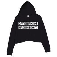 Day Drinking Made Me Do It Funny Drunk Crop Fleece Hoodie
