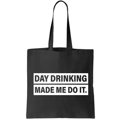 Day Drinking Made Me Do It Funny Drunk Bag