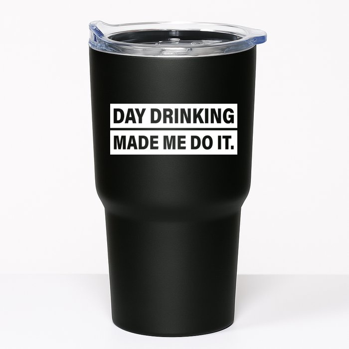 Day Drinking Made Me Do It Funny Drunk Tumbler