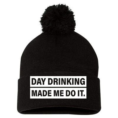 Day Drinking Made Me Do It Funny Drunk Pom Pom 12in Knit Beanie