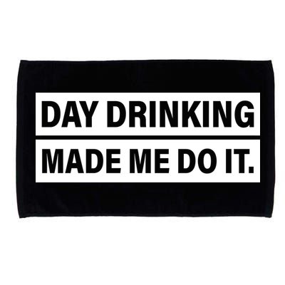 Day Drinking Made Me Do It Funny Drunk Microfiber Hand Towel