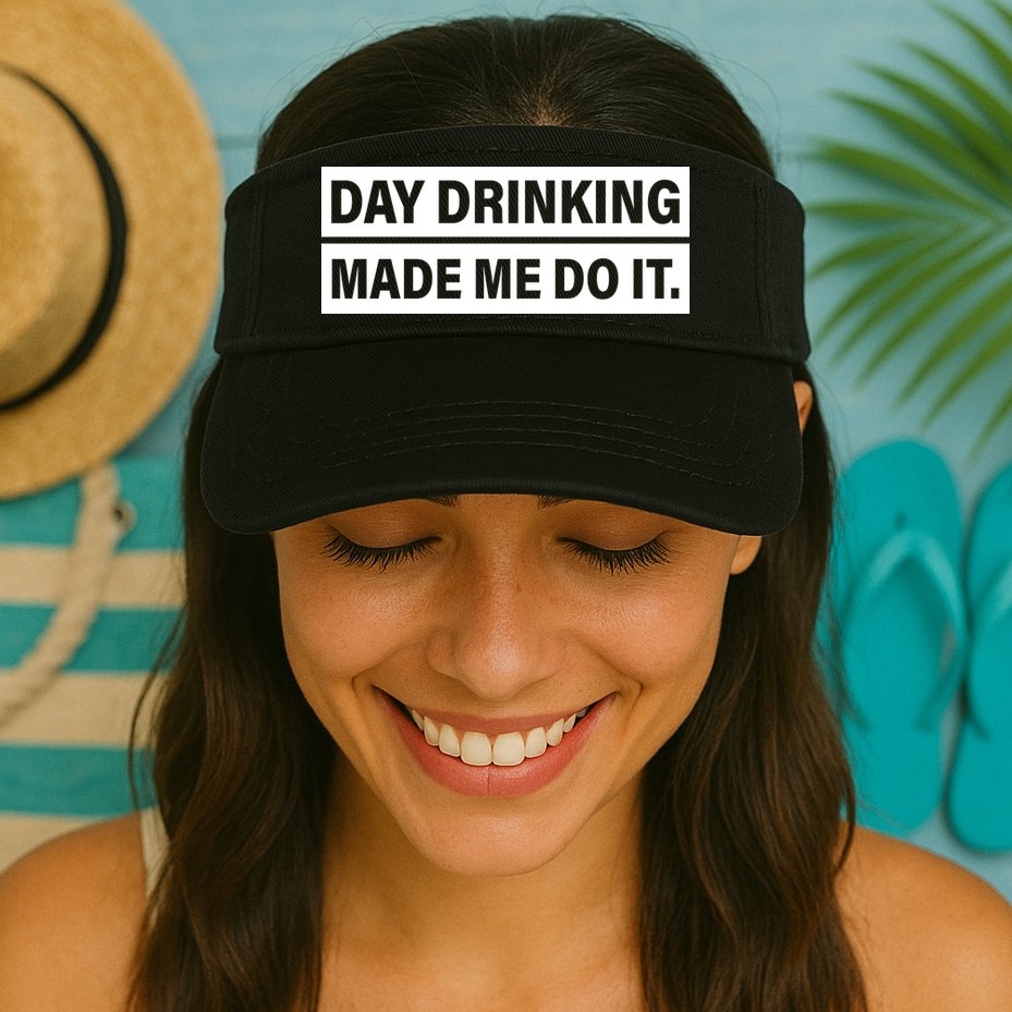 Day Drinking Made Me Do It Funny Drunk Visor