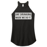 Day Drinking Made Me Do It Funny Drunk Women's Perfect Tri Rocker Tank