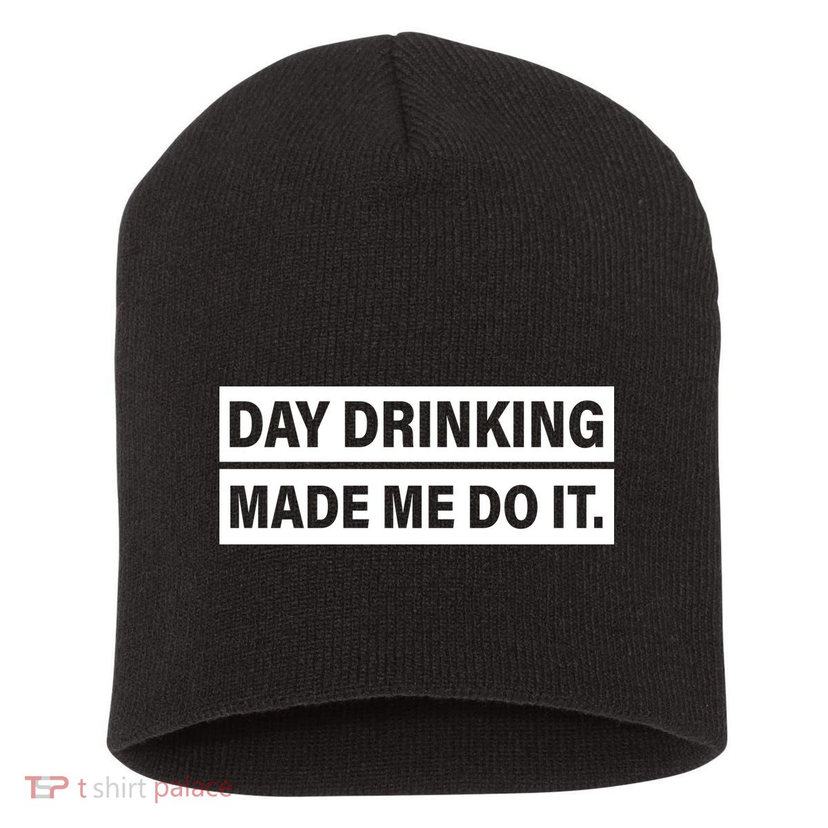 Day Drinking Made Me Do It Funny Drunk Short Acrylic Beanie