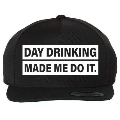 Day Drinking Made Me Do It Funny Drunk Wool Snapback Cap