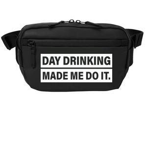 Day Drinking Made Me Do It Funny Drunk Crossbody Pack