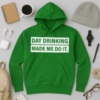 Day Drinking Made Me Do It Funny Drunk Hoodie