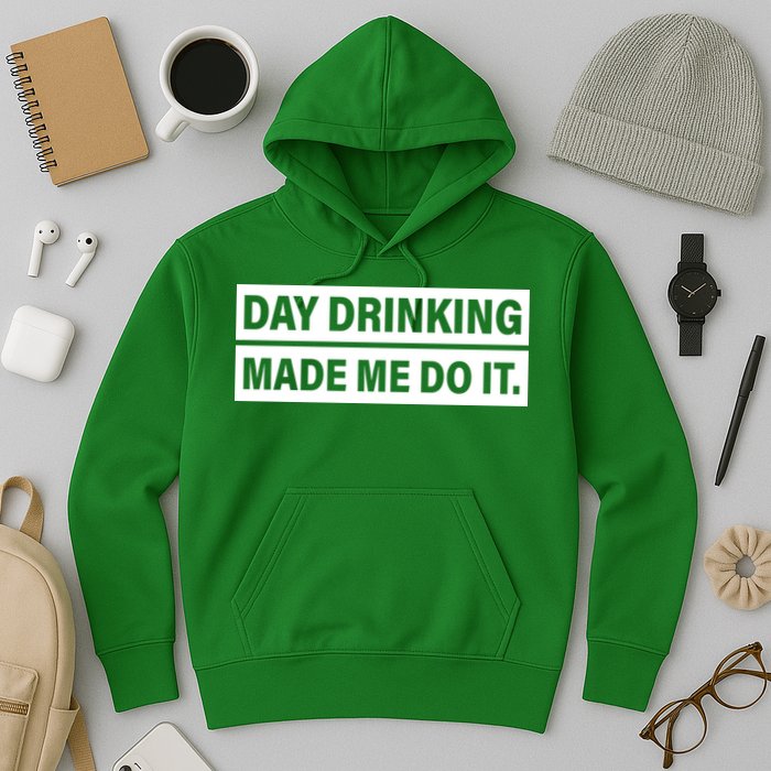 Day Drinking Made Me Do It Funny Drunk Hoodie