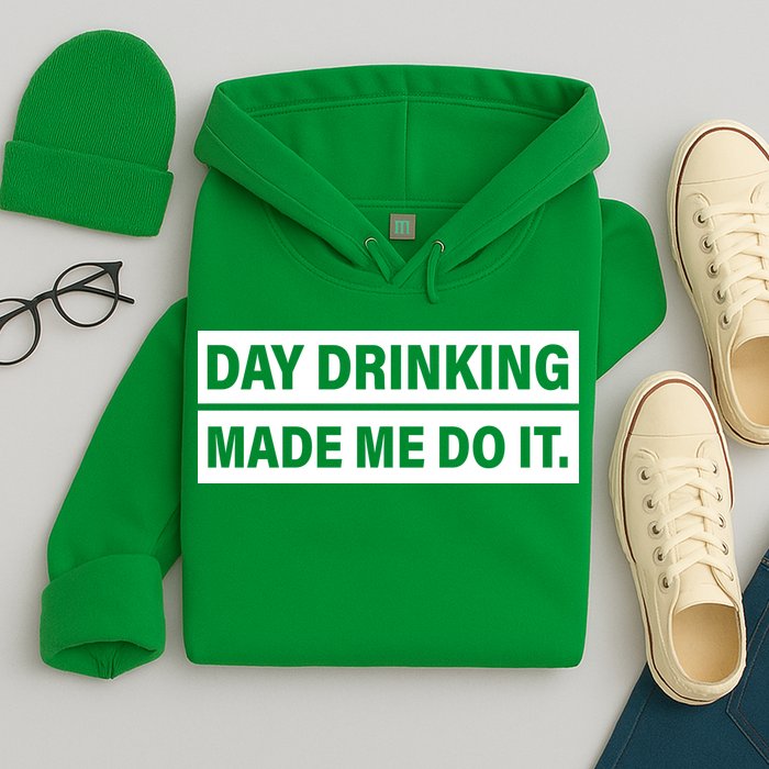 Day Drinking Made Me Do It Funny Drunk Hoodie