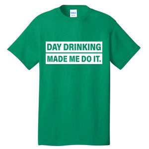 Day Drinking Made Me Do It Funny Drunk Tall T-Shirt