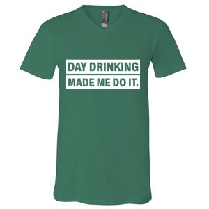 Day Drinking Made Me Do It Funny Drunk V-Neck T-Shirt