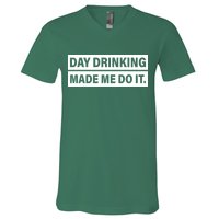 Day Drinking Made Me Do It Funny Drunk V-Neck T-Shirt