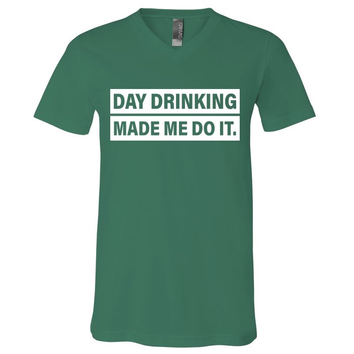 Day Drinking Made Me Do It Funny Drunk V-Neck T-Shirt