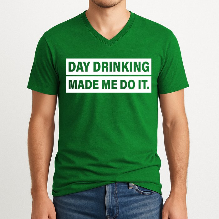 Day Drinking Made Me Do It Funny Drunk V-Neck T-Shirt