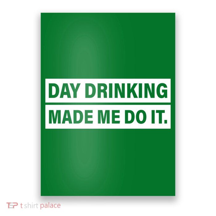 Day Drinking Made Me Do It Funny Drunk Poster