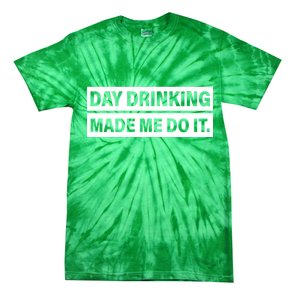 Day Drinking Made Me Do It Funny Drunk Tie-Dye T-Shirt