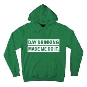 Day Drinking Made Me Do It Funny Drunk Tall Hoodie