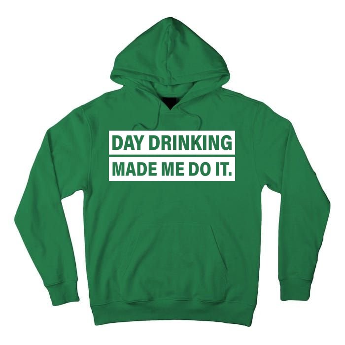 Day Drinking Made Me Do It Funny Drunk Tall Hoodie