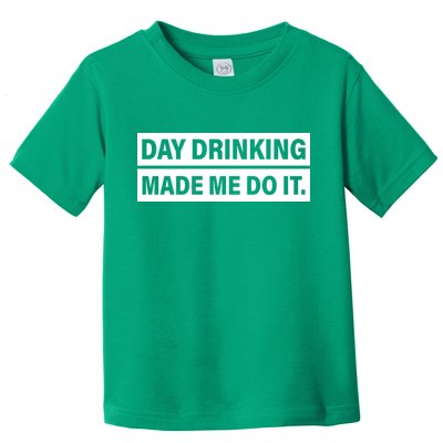 Day Drinking Made Me Do It Funny Drunk Toddler T-Shirt