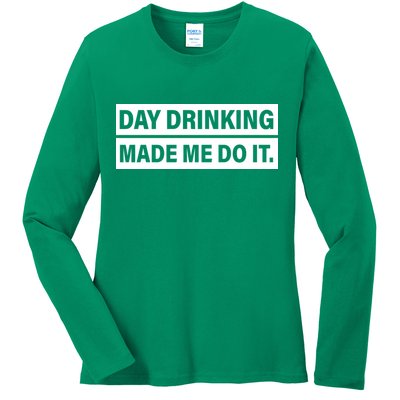 Day Drinking Made Me Do It Funny Drunk Ladies Long Sleeve Shirt