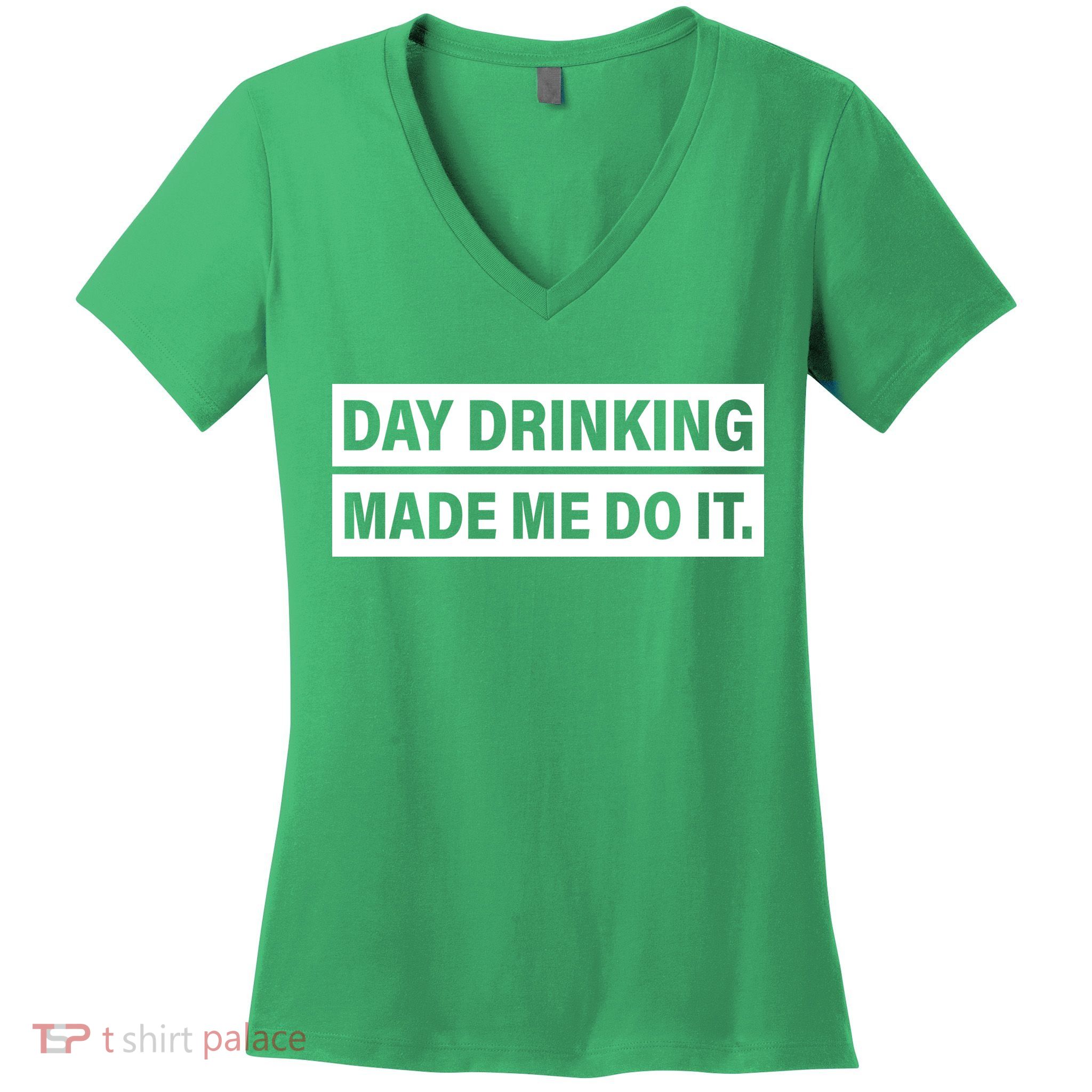 Day Drinking Made Me Do It Funny Drunk Women's V-Neck T-Shirt