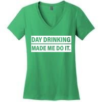 Day Drinking Made Me Do It Funny Drunk Women's V-Neck T-Shirt
