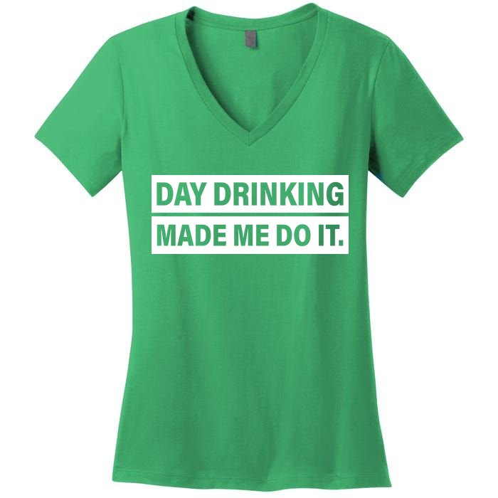 Day Drinking Made Me Do It Funny Drunk Women's V-Neck T-Shirt