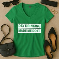 Day Drinking Made Me Do It Funny Drunk Women's V-Neck T-Shirt