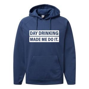 Day Drinking Made Me Do It Funny Drunk Performance Fleece Hoodie