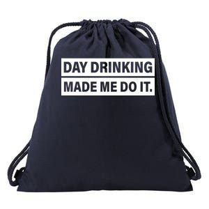 Day Drinking Made Me Do It Funny Drunk Drawstring Bag