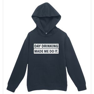 Day Drinking Made Me Do It Funny Drunk Urban Pullover Hoodie